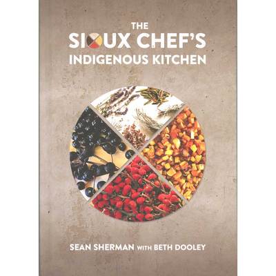  The Sioux Chef's Indigenous Kitchen