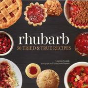 Rhubarb: 50 Tried & True Recipes 