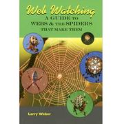  Web Watching : A Guide To Webs & The Spiders That Make Them
