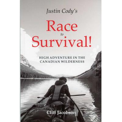  Justin Cody's Race To Survival!: High Adventure In The Canadian Wilderness