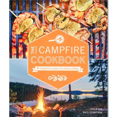  The Campfire Cookbook : 80 Imaginative Recipes For Cooking Outdoors