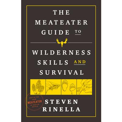  The Meateater Guide To Wilderness Skills And Survival