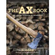 The Ax Book: The Lore and Science of the Woodcutter 