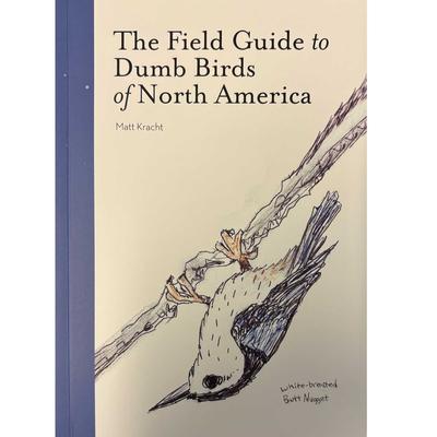  The Field Guide To Dumb Birds Of North America